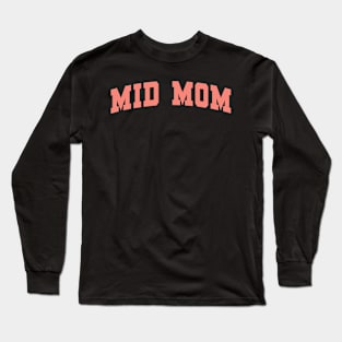 Mid Mom Funny Mother’s Day Long Sleeve T-Shirt